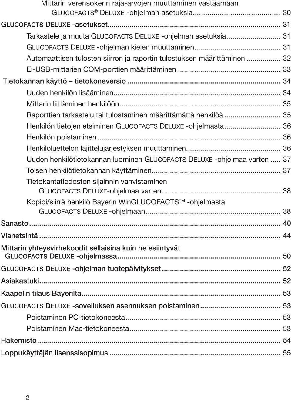 .. 33 Tietokannan käyttö tietokoneversio... 34 Uuden henkilön lisääminen... 34 Mittarin liittäminen henkilöön... 35 Raporttien tarkastelu tai tulostaminen määrittämättä henkilöä.