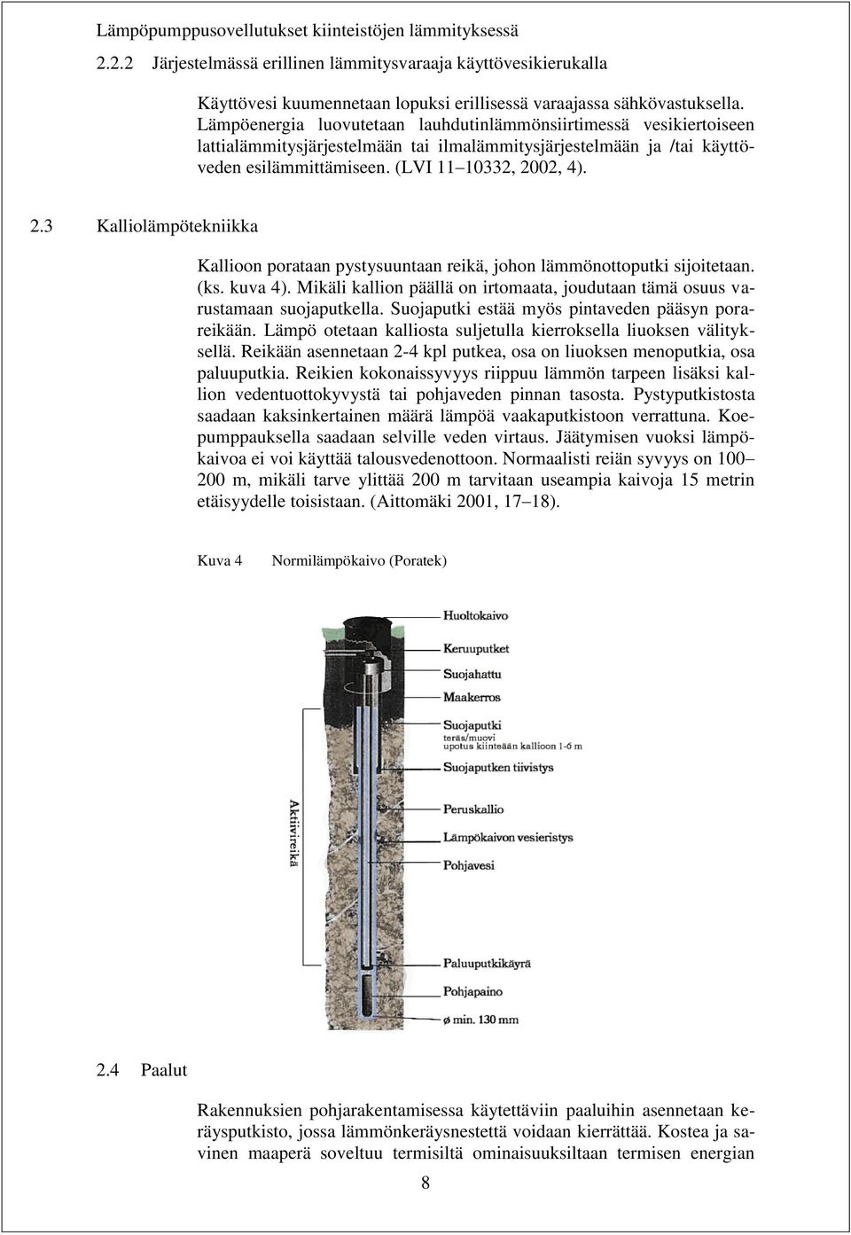 02, 4). 2.3 Kalliolämpötekniikka Kallioon porataan pystysuuntaan reikä, johon lämmönottoputki sijoitetaan. (ks. kuva 4).