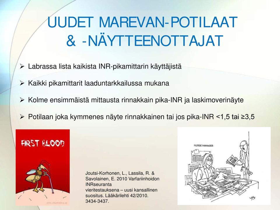 Potilaan joka kymmenes näyte rinnakkainen tai jos pika-inr <1,5 tai 3,5 Joutsi-Korhonen, L., Lassila, R.