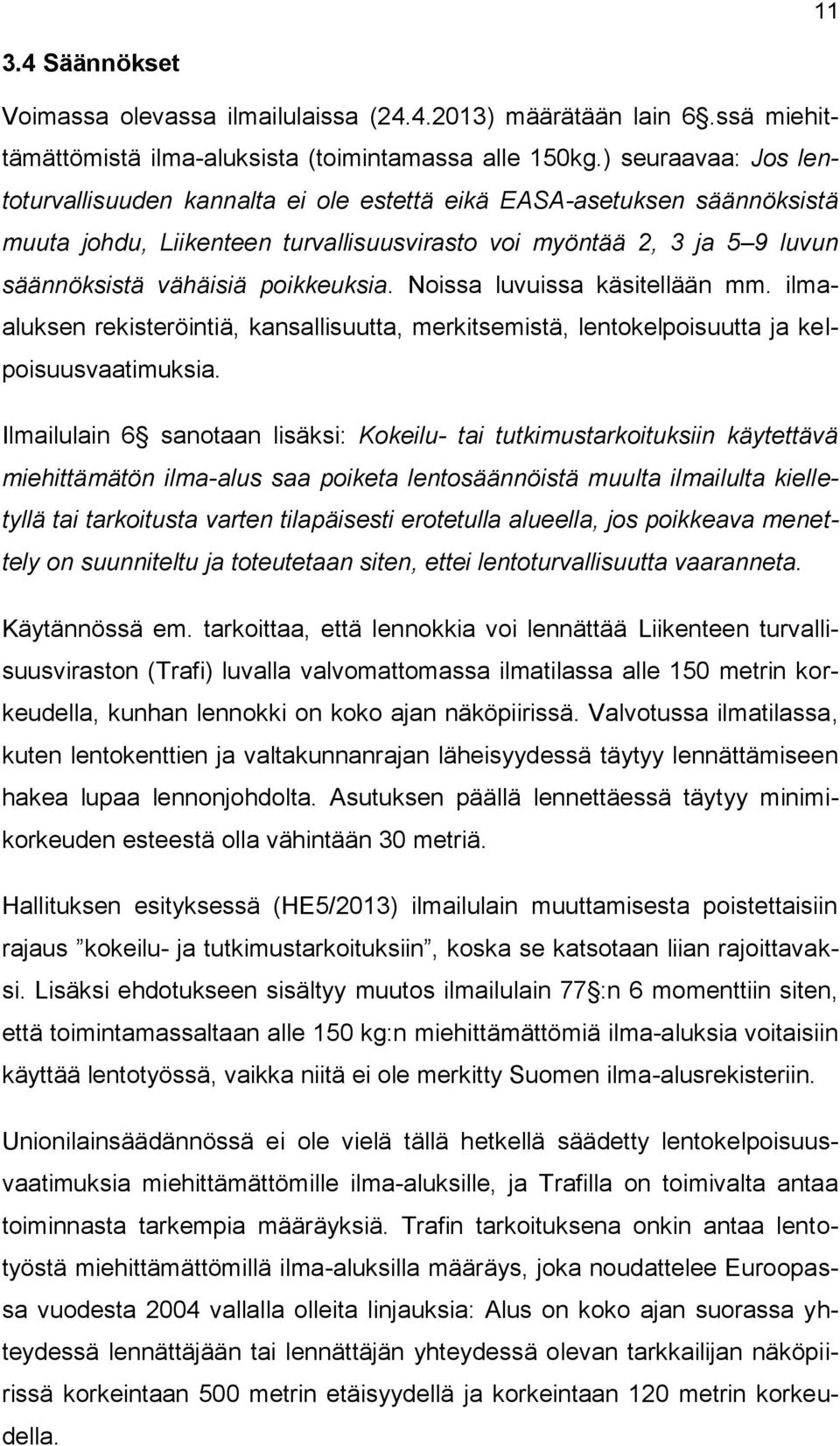poikkeuksia. Noissa luvuissa käsitellään mm. ilmaaluksen rekisteröintiä, kansallisuutta, merkitsemistä, lentokelpoisuutta ja kelpoisuusvaatimuksia.