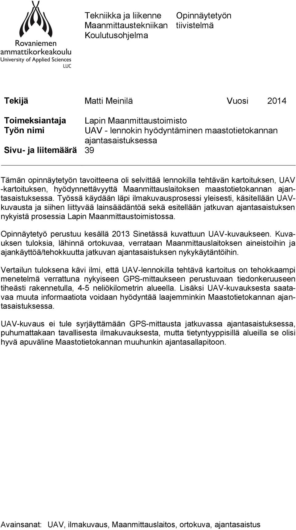 Maanmittauslaitoksen maastotietokannan ajantasaistuksessa.
