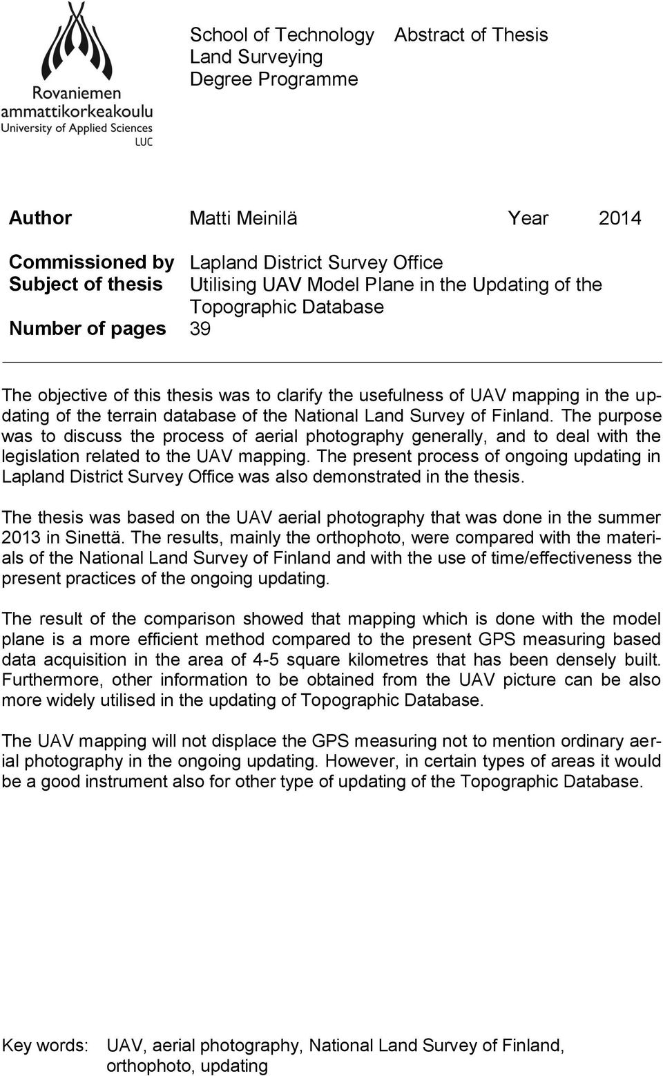 Survey of Finland. The purpose was to discuss the process of aerial photography generally, and to deal with the legislation related to the UAV mapping.