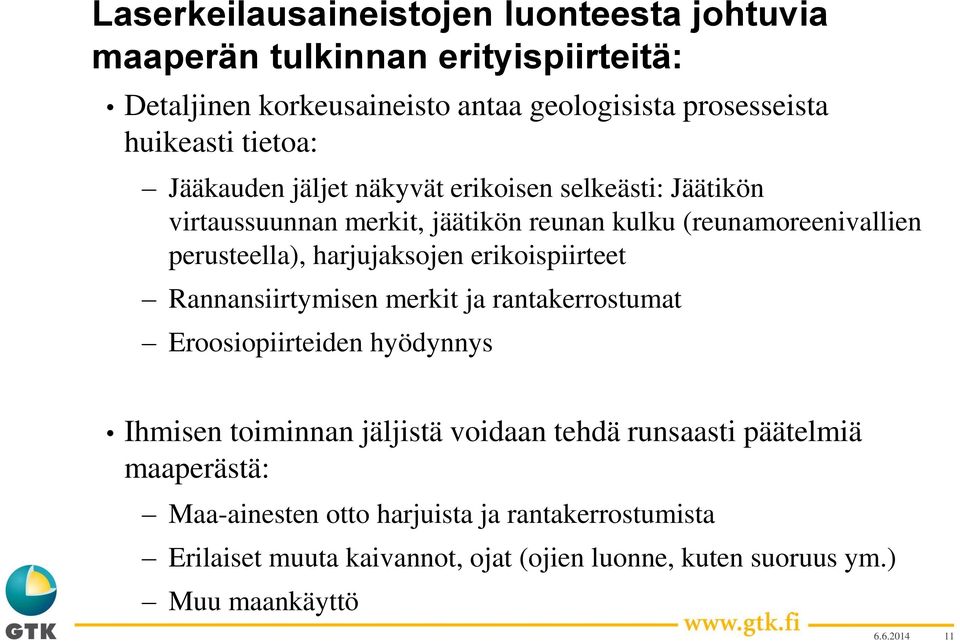 harjujaksojen erikoispiirteet Rannansiirtymisen merkit ja rantakerrostumat Eroosiopiirteiden hyödynnys Ihmisen toiminnan jäljistä voidaan tehdä