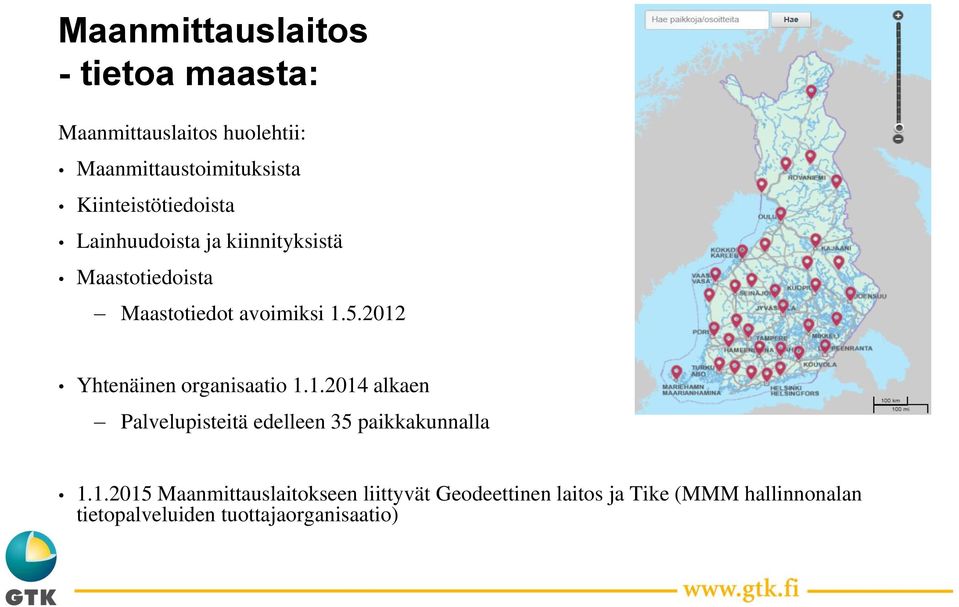 2012 Yhtenäinen organisaatio 1.1.2014 alkaen Palvelupisteitä edelleen 35 paikkakunnalla 1.1.2015