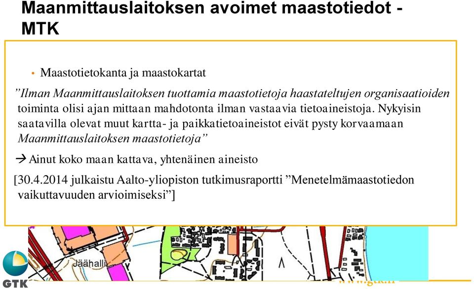 Nykyisin saatavilla olevat muut kartta- ja paikkatietoaineistot eivät pysty korvaamaan Maanmittauslaitoksen maastotietoja Ainut