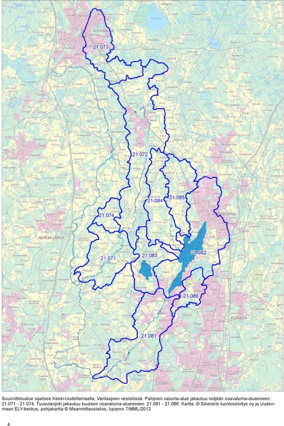 Tuusulanjoki jakautuu kuuteen osavaluma-alueeseen: 21.081-21.086.