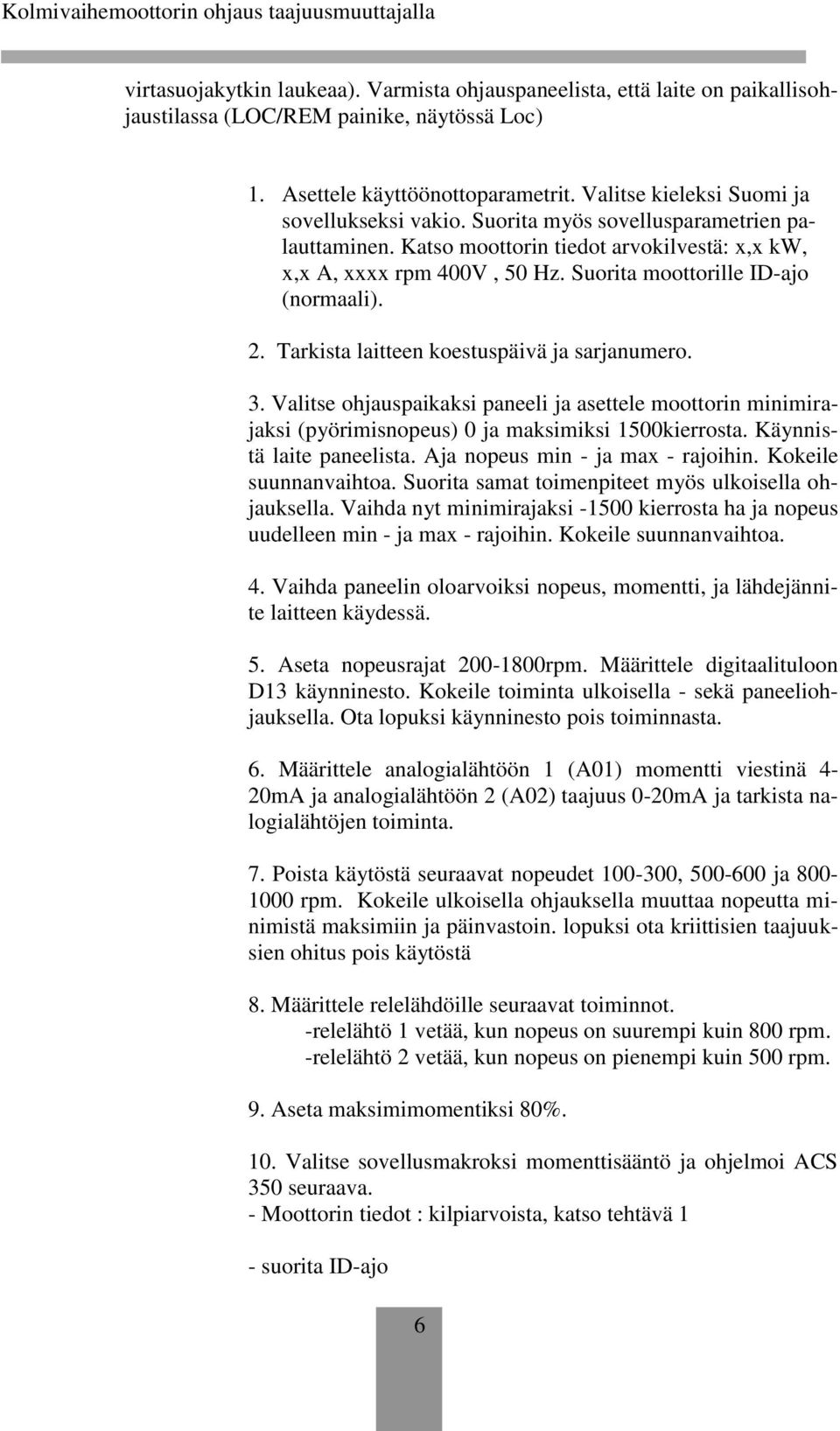 Suorita moottorille ID-ajo (normaali). 2. Tarkista laitteen koestuspäivä ja sarjanumero. 3.