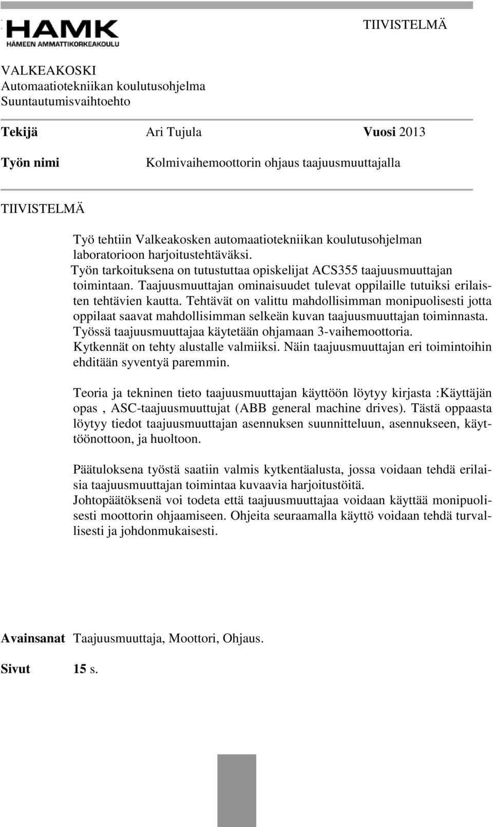 Taajuusmuuttajan ominaisuudet tulevat oppilaille tutuiksi erilaisten tehtävien kautta.