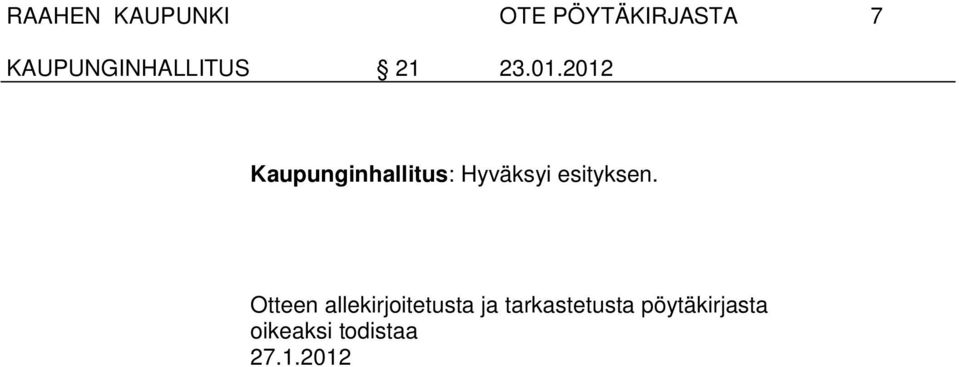 2012 Kaupunginhallitus: Hyväksyi esityksen.