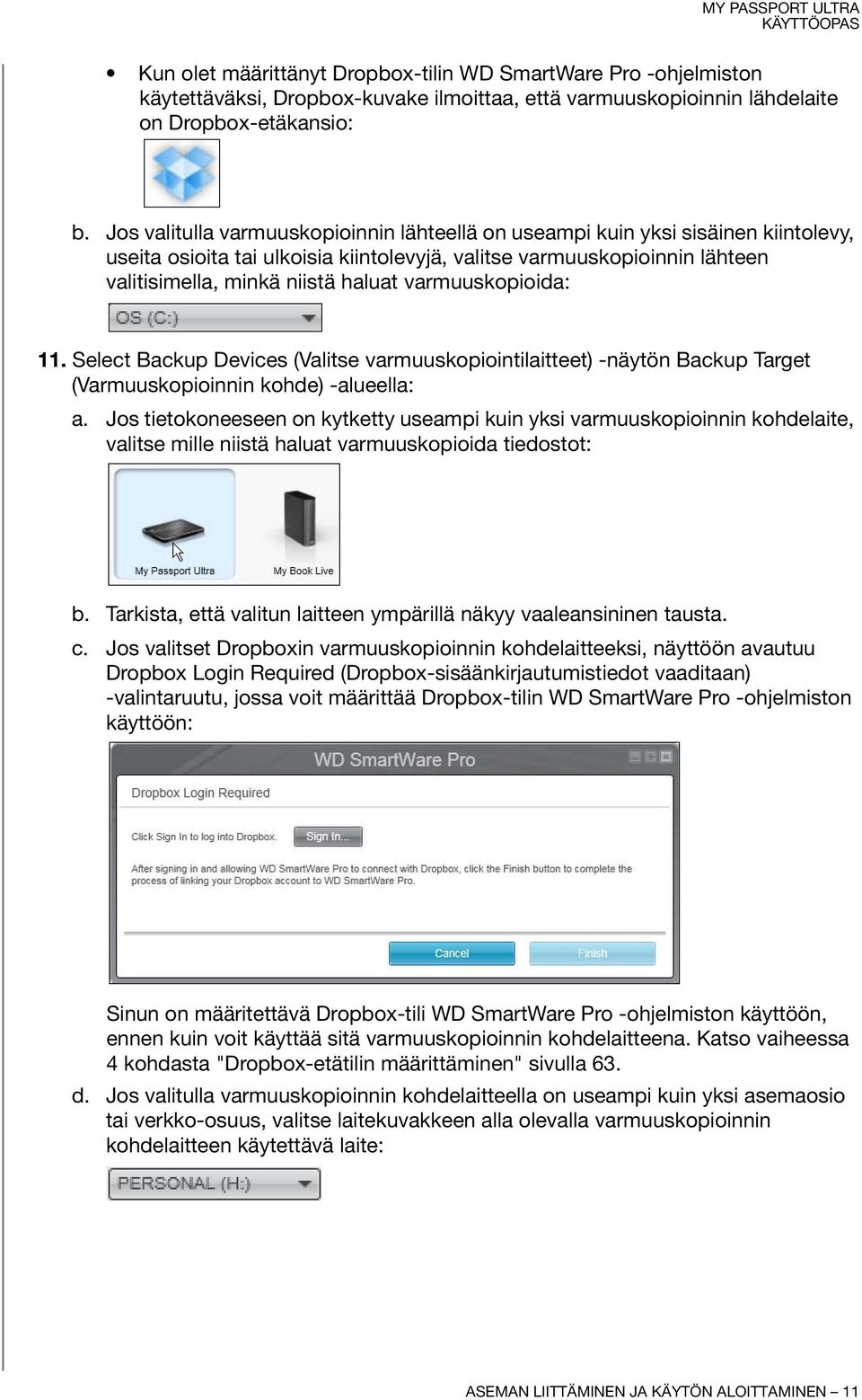 varmuuskopioida: 11. Select Backup Devices (Valitse varmuuskopiointilaitteet) -näytön Backup Target (Varmuuskopioinnin kohde) -alueella: a.