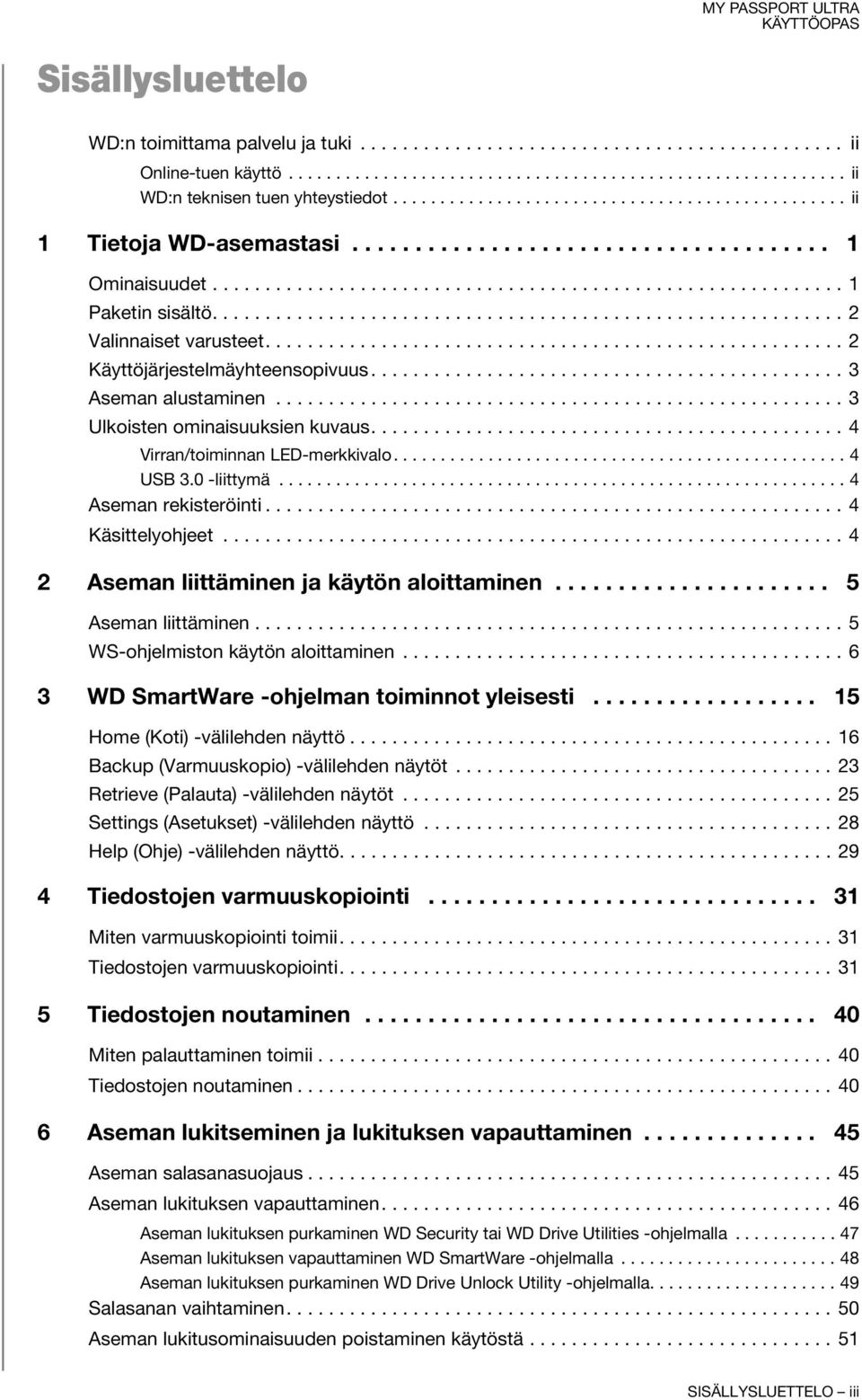 ........................................................... 2 Valinnaiset varusteet....................................................... 2 Käyttöjärjestelmäyhteensopivuus............................................. 3 Aseman alustaminen.