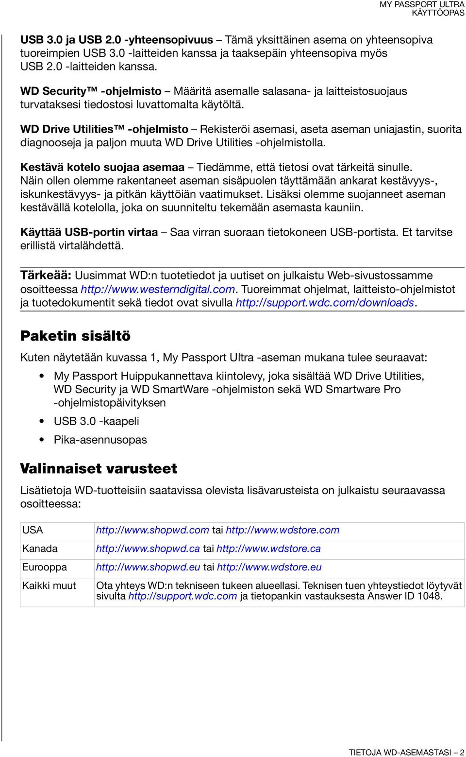 WD Drive Utilities -ohjelmisto Rekisteröi asemasi, aseta aseman uniajastin, suorita diagnooseja ja paljon muuta WD Drive Utilities -ohjelmistolla.