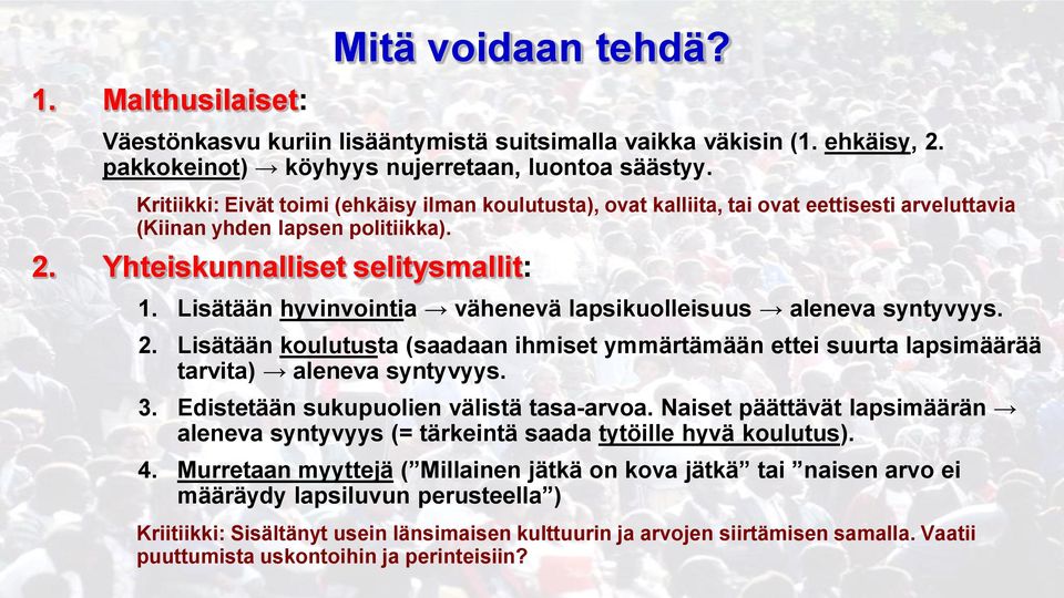 Lisätään hyvinvointia vähenevä lapsikuolleisuus aleneva syntyvyys. 2. Lisätään koulutusta (saadaan ihmiset ymmärtämään ettei suurta lapsimäärää tarvita) aleneva syntyvyys. 3.