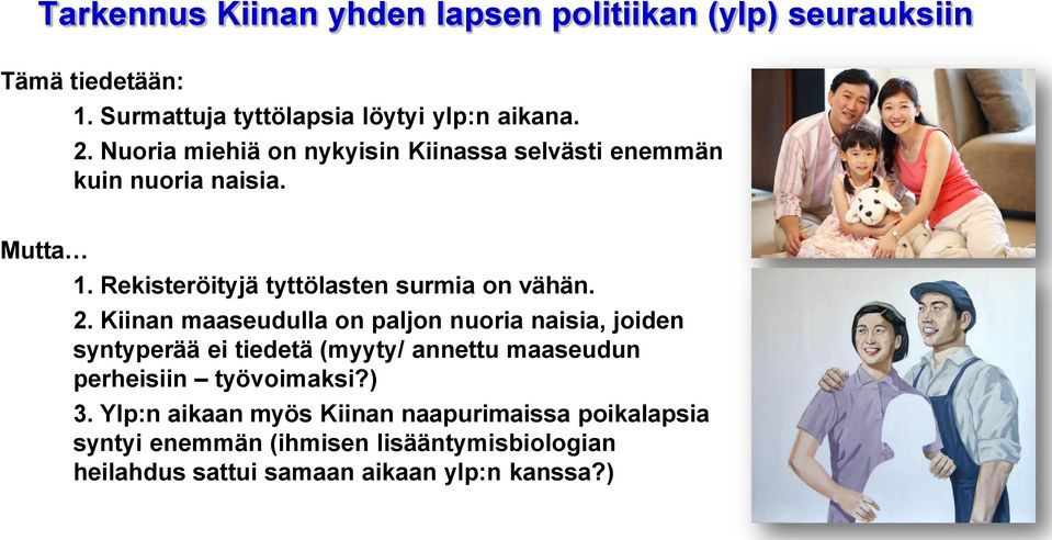 Kiinan maaseudulla on paljon nuoria naisia, joiden syntyperää ei tiedetä (myyty/ annettu maaseudun perheisiin työvoimaksi?) 3.