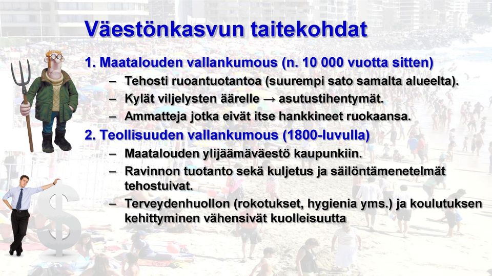 Kylät viljelysten äärelle asutustihentymät. Ammatteja jotka eivät itse hankkineet ruokaansa. 2.