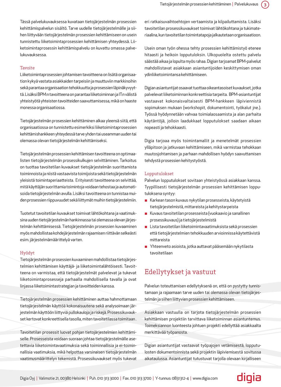Liiketoimintaprosessin kehittämispalvelu on kuvattu omassa palvelukuvauksessa.