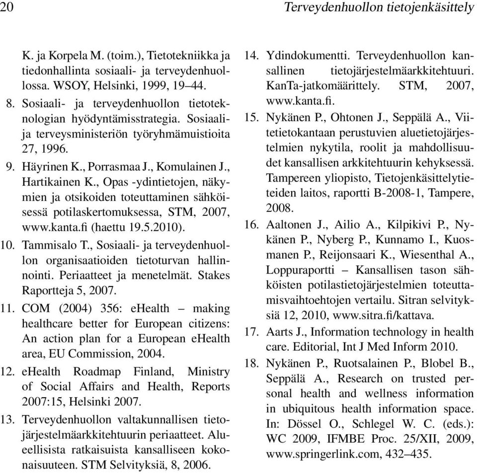 , Opas -ydintietojen, näkymien ja otsikoiden toteuttaminen sähköisessä potilaskertomuksessa, STM, 2007, www.kanta.fi (haettu 19.5.2010). 10. Tammisalo T.