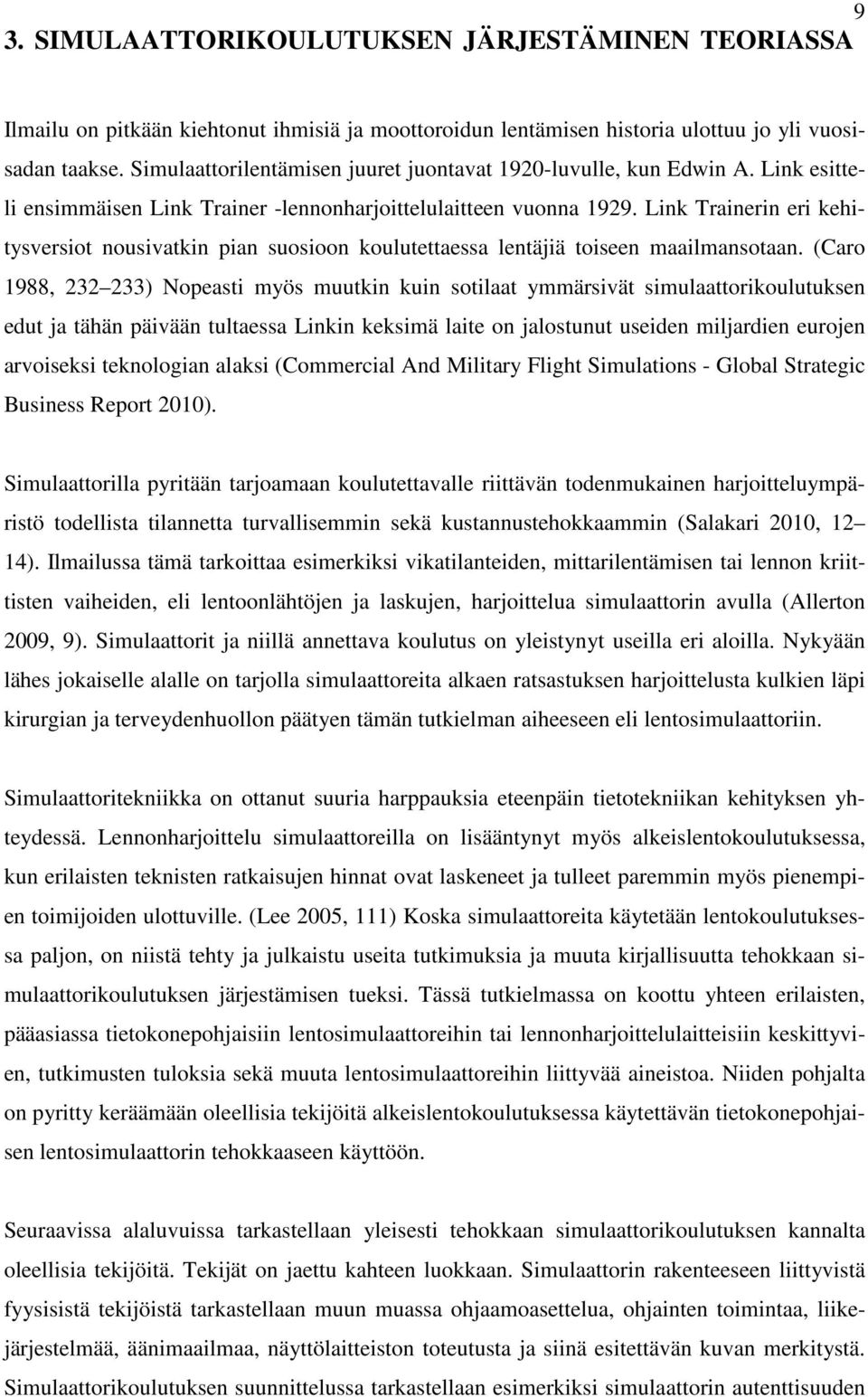 Link Trainerin eri kehitysversiot nousivatkin pian suosioon koulutettaessa lentäjiä toiseen maailmansotaan.