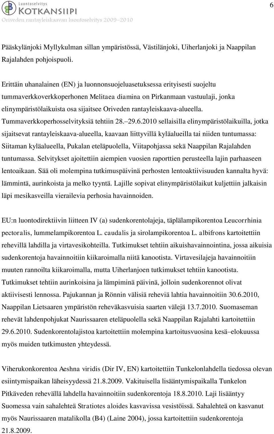 rantayleiskaava-alueella. Tummaverkkoperhosselvityksiä tehtiin 28. 29.6.