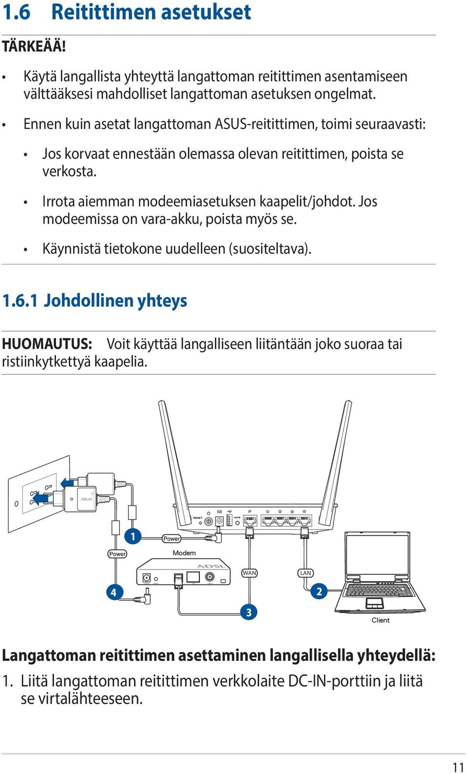 Irrota aiemman modeemiasetuksen kaapelit/johdot. Jos modeemissa on vara-akku, poista myös se. Käynnistä tietokone uudelleen (suositeltava). 1.6.