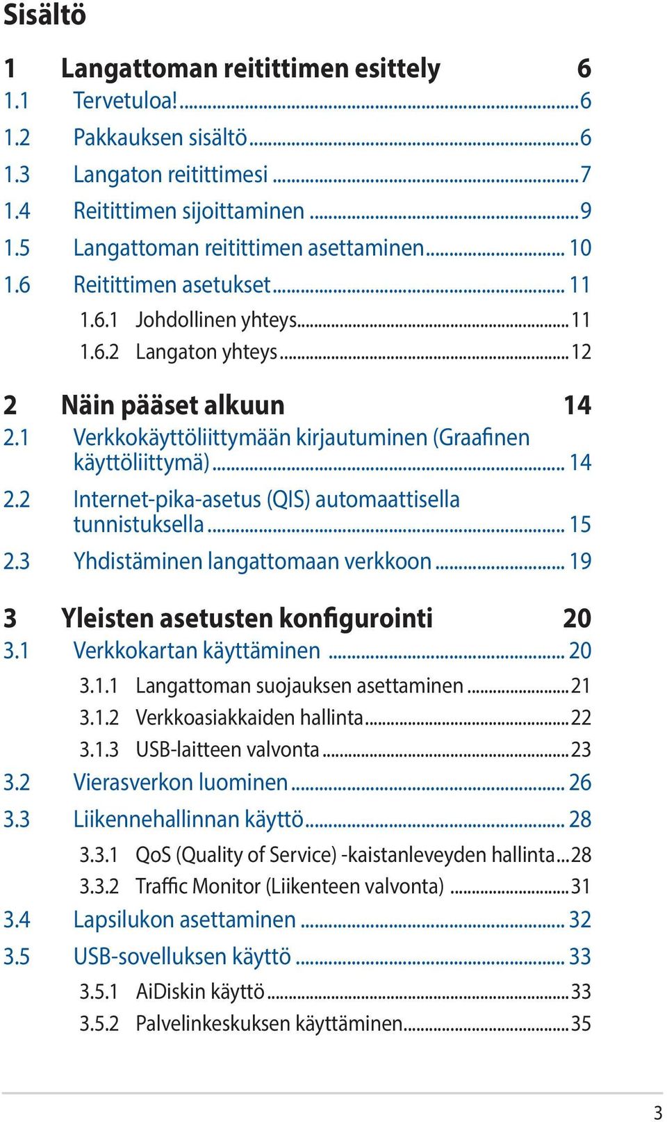 .. 15 2.3 Yhdistäminen langattomaan verkkoon... 19 3 Yleisten asetusten konfigurointi 20 3.1 Verkkokartan käyttäminen... 20 3.1.1 Langattoman suojauksen asettaminen...21 3.1.2 Verkkoasiakkaiden hallinta.