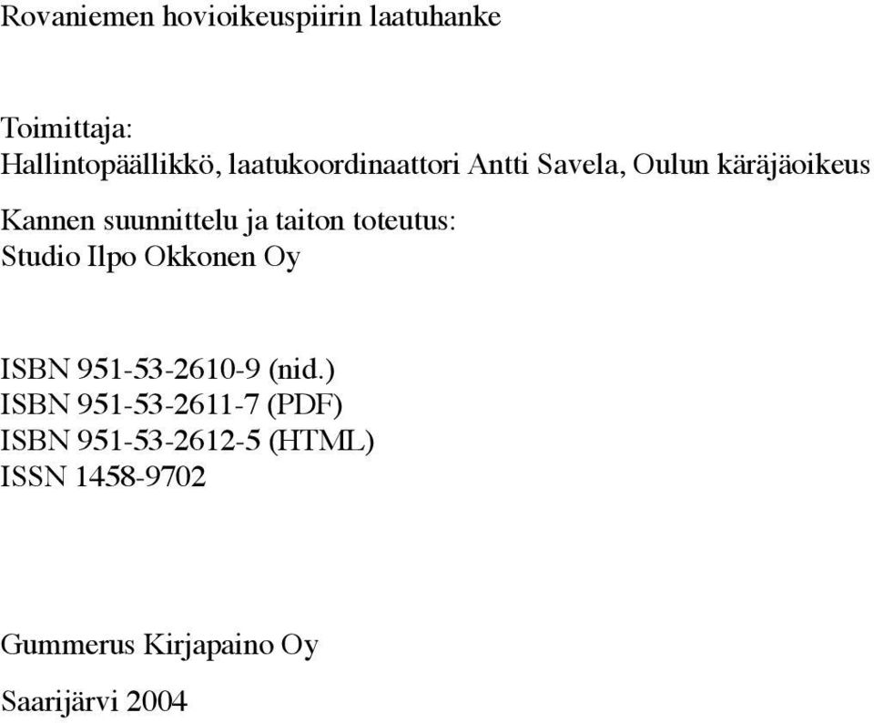 taiton toteutus: Studio Ilpo Okkonen Oy ISBN 951-53-2610-9 (nid.