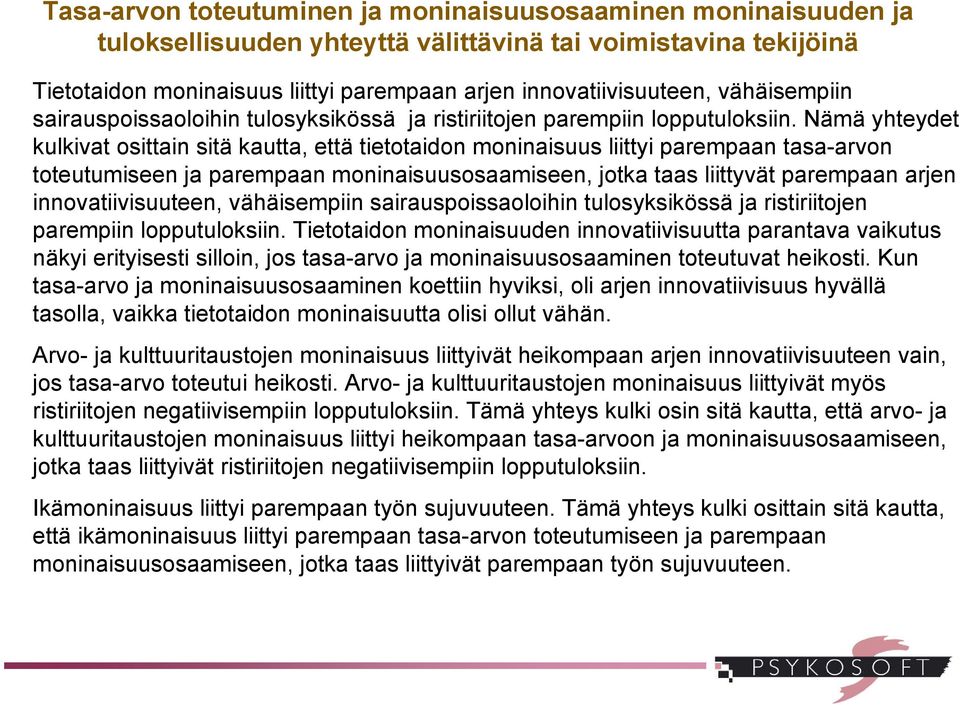 Nämä yhteydet kulkivat osittain sitä kautta, että tietotaidon moninaisuus liittyi parempaan tasa-arvon toteutumiseen ja parempaan moninaisuusosaamiseen, jotka taas liittyvät parempaan arjen