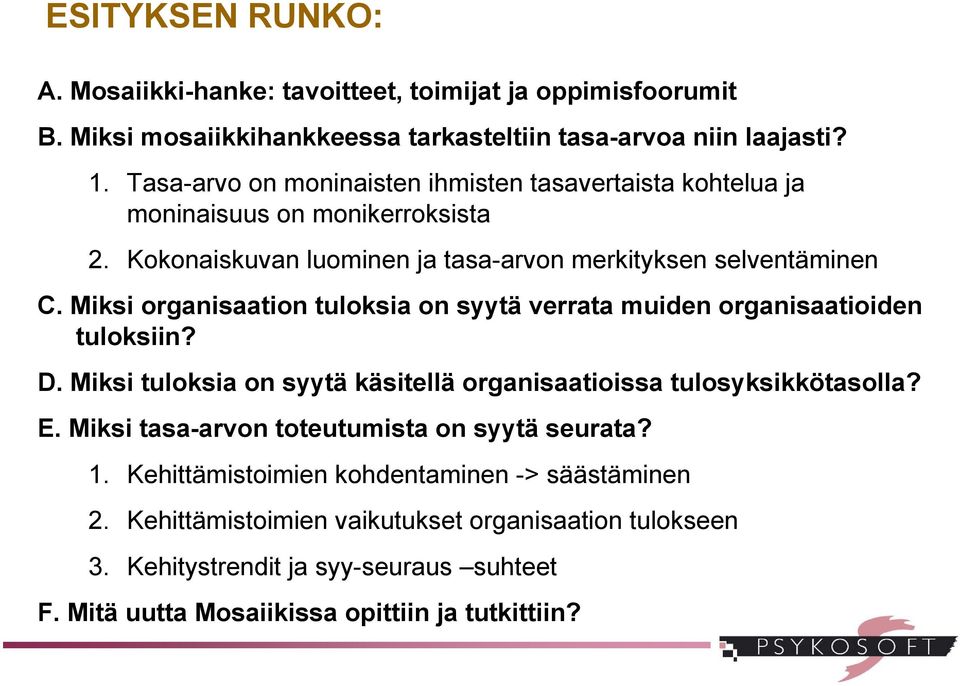 Miksi organisaation tuloksia on syytä verrata muiden organisaatioiden tuloksiin? D. Miksi tuloksia on syytä käsitellä organisaatioissa tulosyksikkötasolla? E.