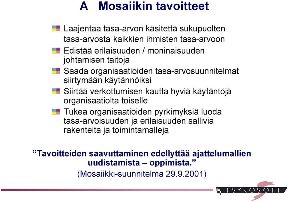 hyviä käytäntöjä organisaatiolta toiselle Tukea organisaatioiden pyrkimyksiä luoda tasa-arvoisuuden ja erilaisuuden sallivia