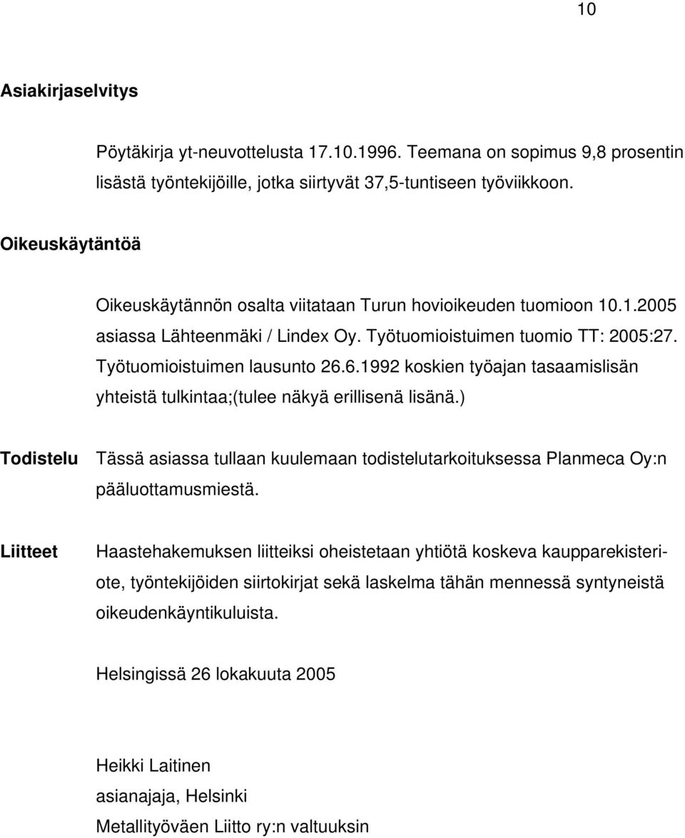 6.1992 koskien työajan tasaamislisän yhteistä tulkintaa;(tulee näkyä erillisenä lisänä.) Todistelu Tässä asiassa tullaan kuulemaan todistelutarkoituksessa Planmeca Oy:n pääluottamusmiestä.