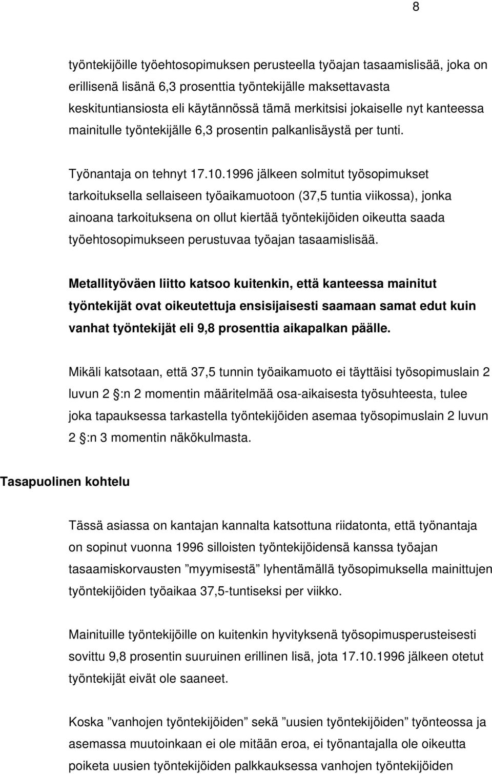 1996 jälkeen solmitut työsopimukset tarkoituksella sellaiseen työaikamuotoon (37,5 tuntia viikossa), jonka ainoana tarkoituksena on ollut kiertää työntekijöiden oikeutta saada työehtosopimukseen