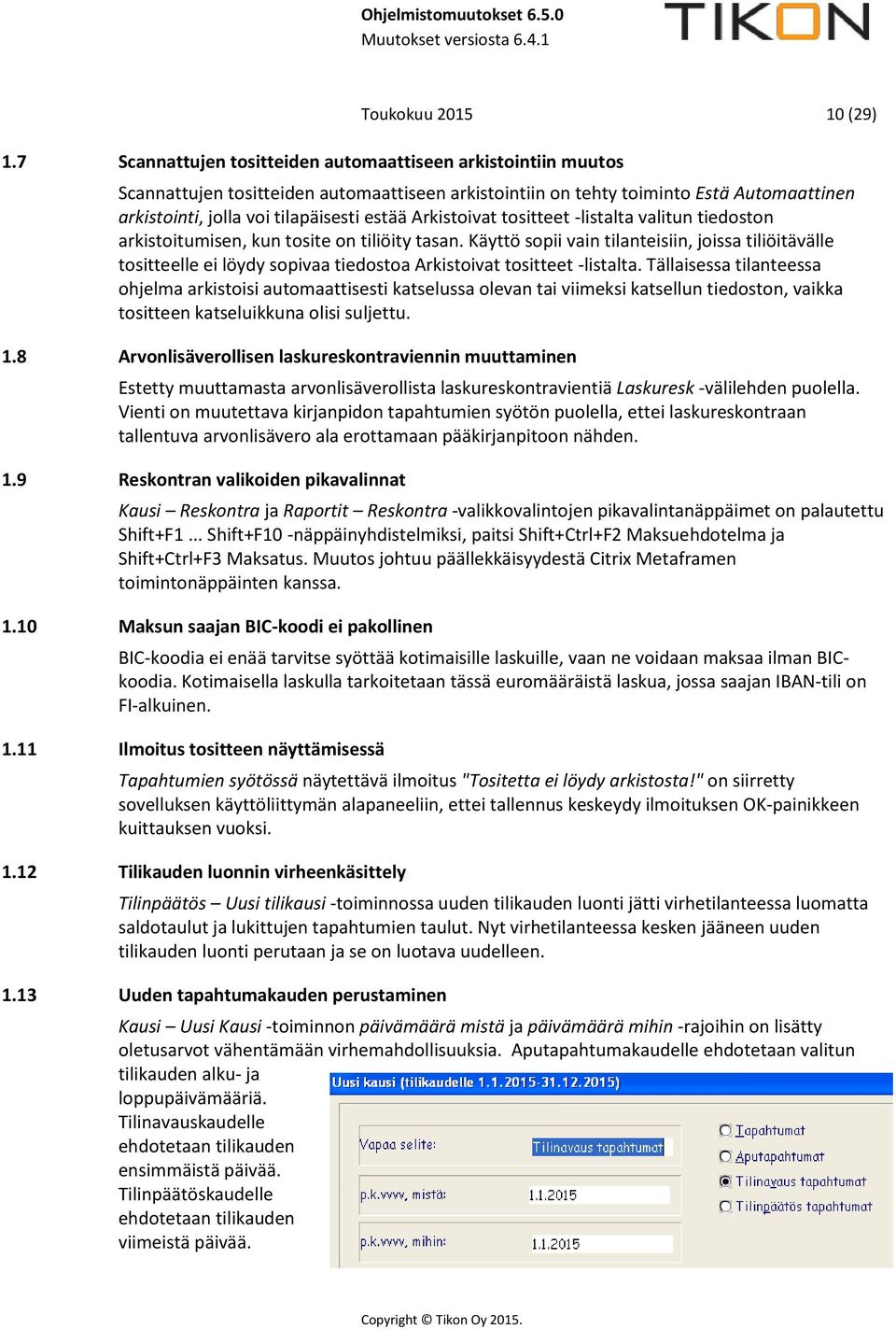 Arkistoivat tositteet -listalta valitun tiedoston arkistoitumisen, kun tosite on tiliöity tasan.
