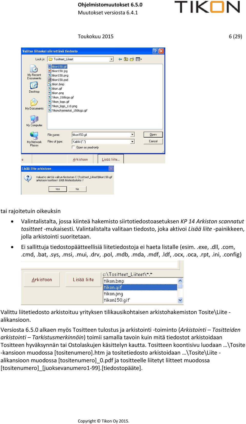 cmd,.bat,.sys,.msi,.mui,.drv,.pol,.mdb,.mda,.mdf,.ldf,.ocx,.oca,.rpt,.ini,.config) Valittu liitetiedosto arkistoituu yrityksen tilikausikohtaisen arkistohakemiston Tosite\Liite - alikansioon.