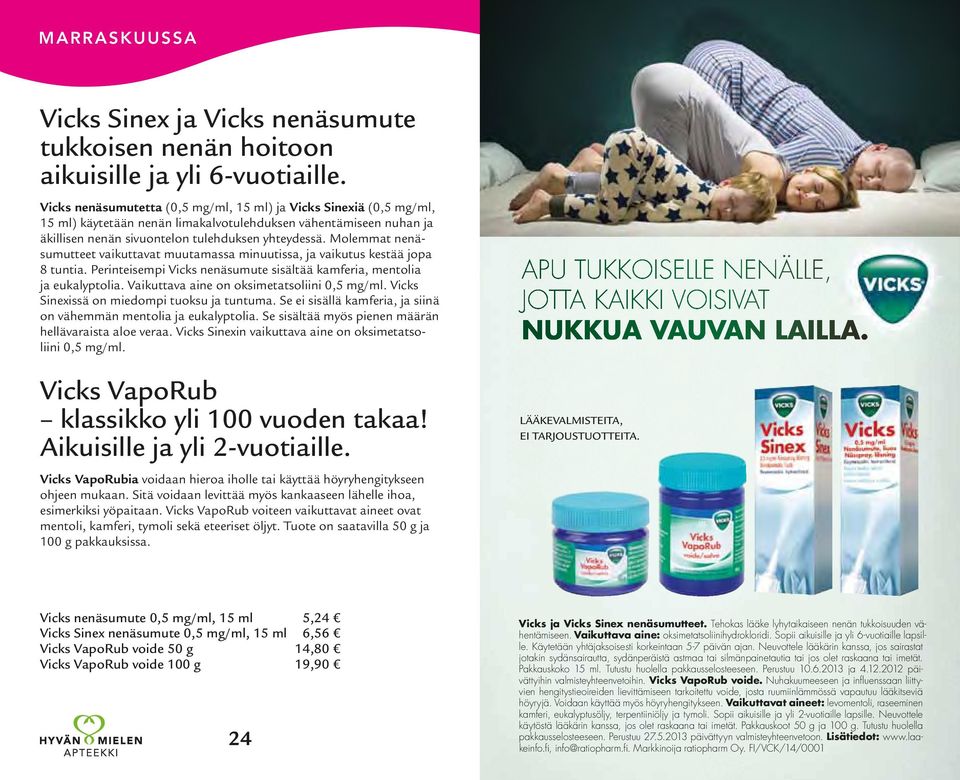 Molemmat nenäsumutteet vaikuttavat muutamassa minuutissa, ja vaikutus kestää jopa 8 tuntia. Perinteisempi Vicks nenäsumute sisältää kamferia, mentolia ja eukalyptolia.