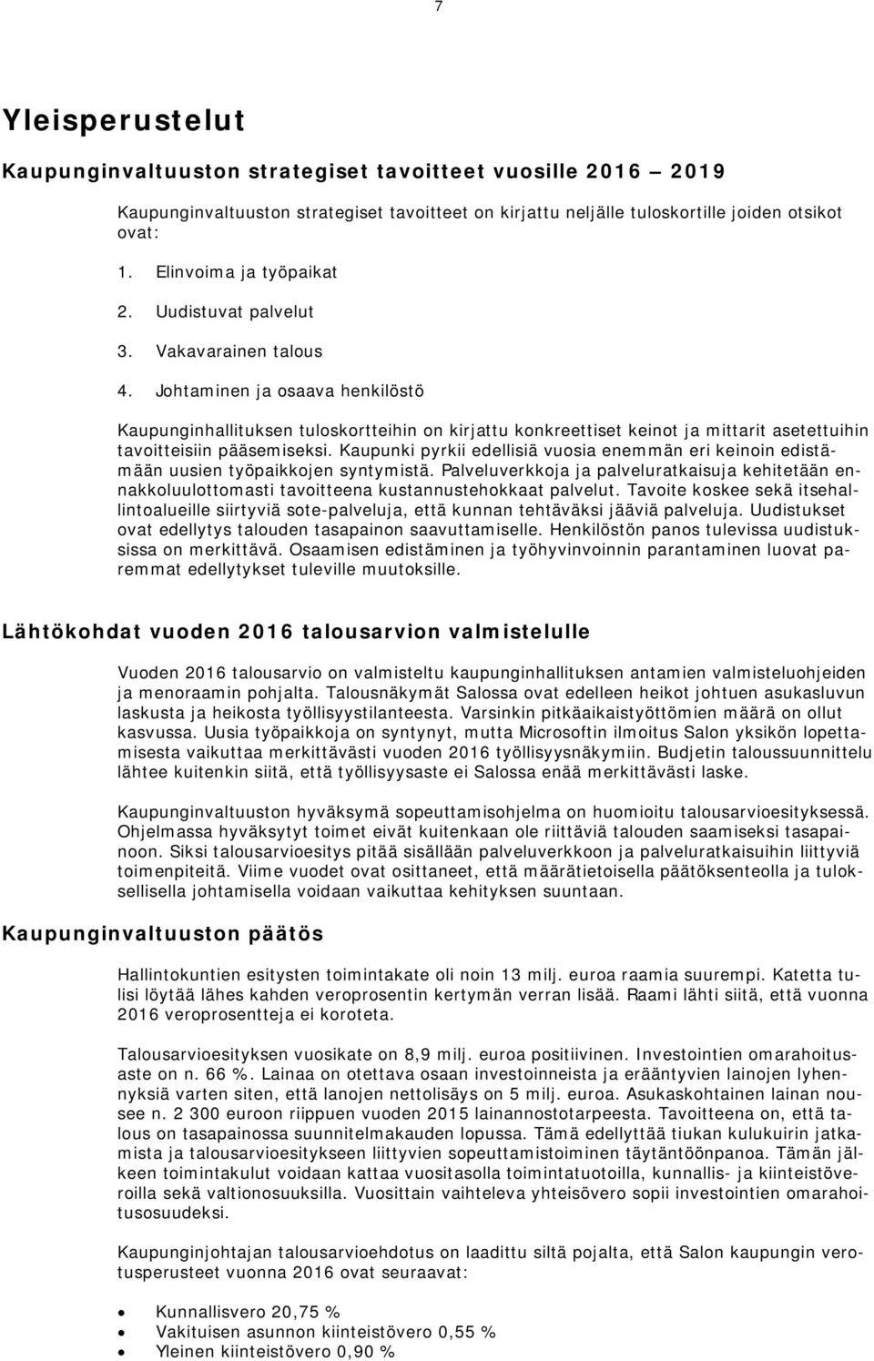 Johtaminen ja osaava henkilöstö Kaupunginhallituksen tuloskortteihin on kirjattu konkreettiset keinot ja mittarit asetettuihin tavoitteisiin pääsemiseksi.