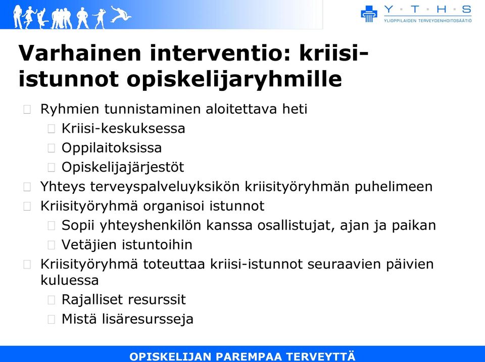 puhelimeen Kriisityöryhmä organisoi istunnot Sopii yhteyshenkilön kanssa osallistujat, ajan ja paikan