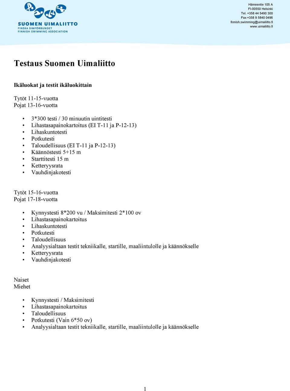 vu / Maksimitesti 2*100 ov Lihastasapainokartoitus Lihaskuntotesti Potkutesti Taloudellisuus Analyysialtaan testit tekniikalle, startille, maaliintulolle ja käännökselle Ketteryysrata