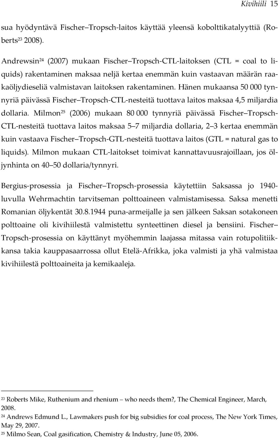 Hänen mukaansa 50000 tynnyriä päivässä Fischer Tropsch-CTL-nesteitä tuottava laitos maksaa 4,5 miljardia dollaria.