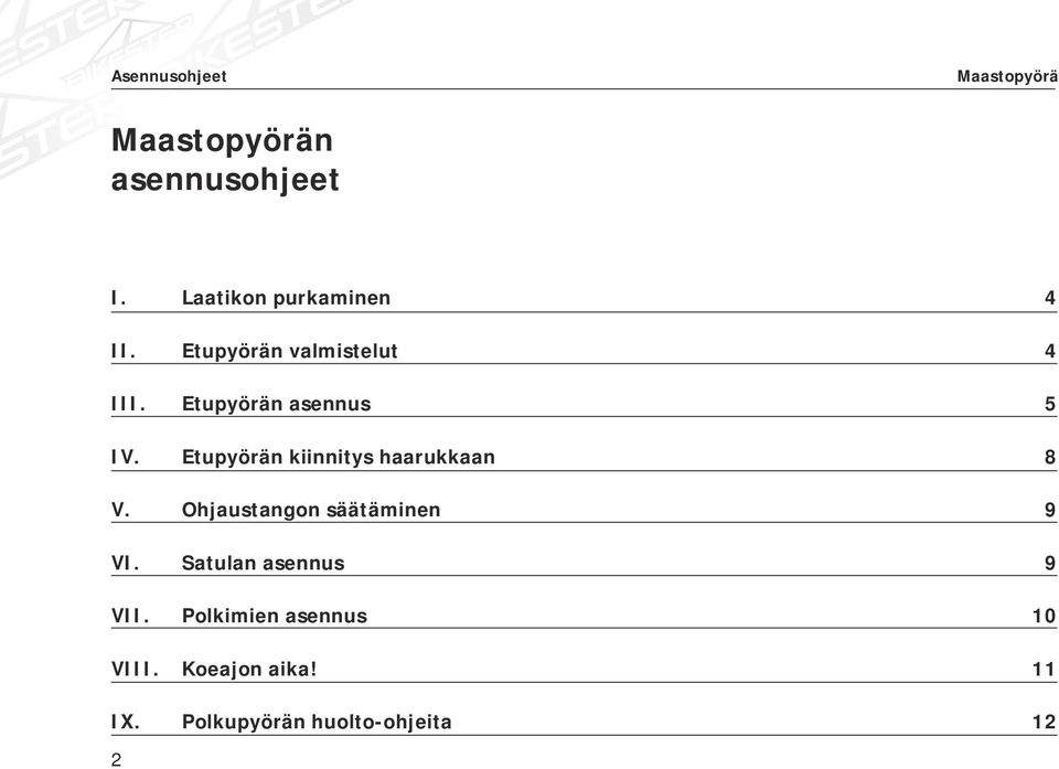 Etupyörän kiinnitys haarukkaan 8 V. Ohjaustangon säätäminen 9 VI.