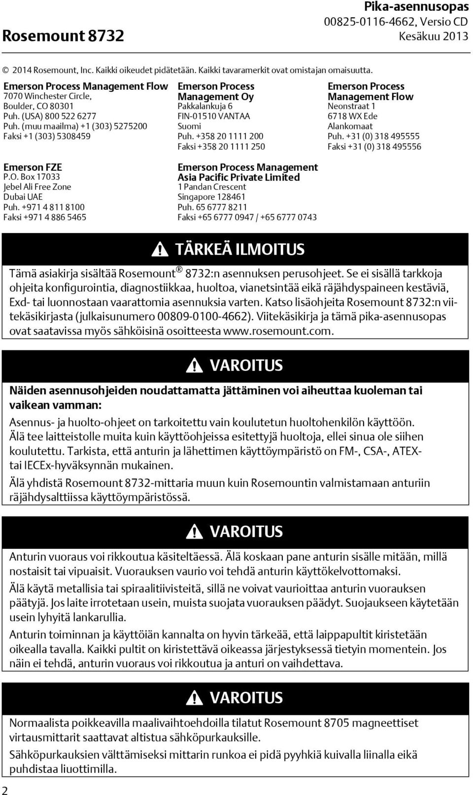 (muu maailma) +1 (303) 5275200 Faksi +1 (303) 5308459 Emerson Process Management Oy Pakkalankuja 6 FIN-01510 VANTAA Suomi Puh.