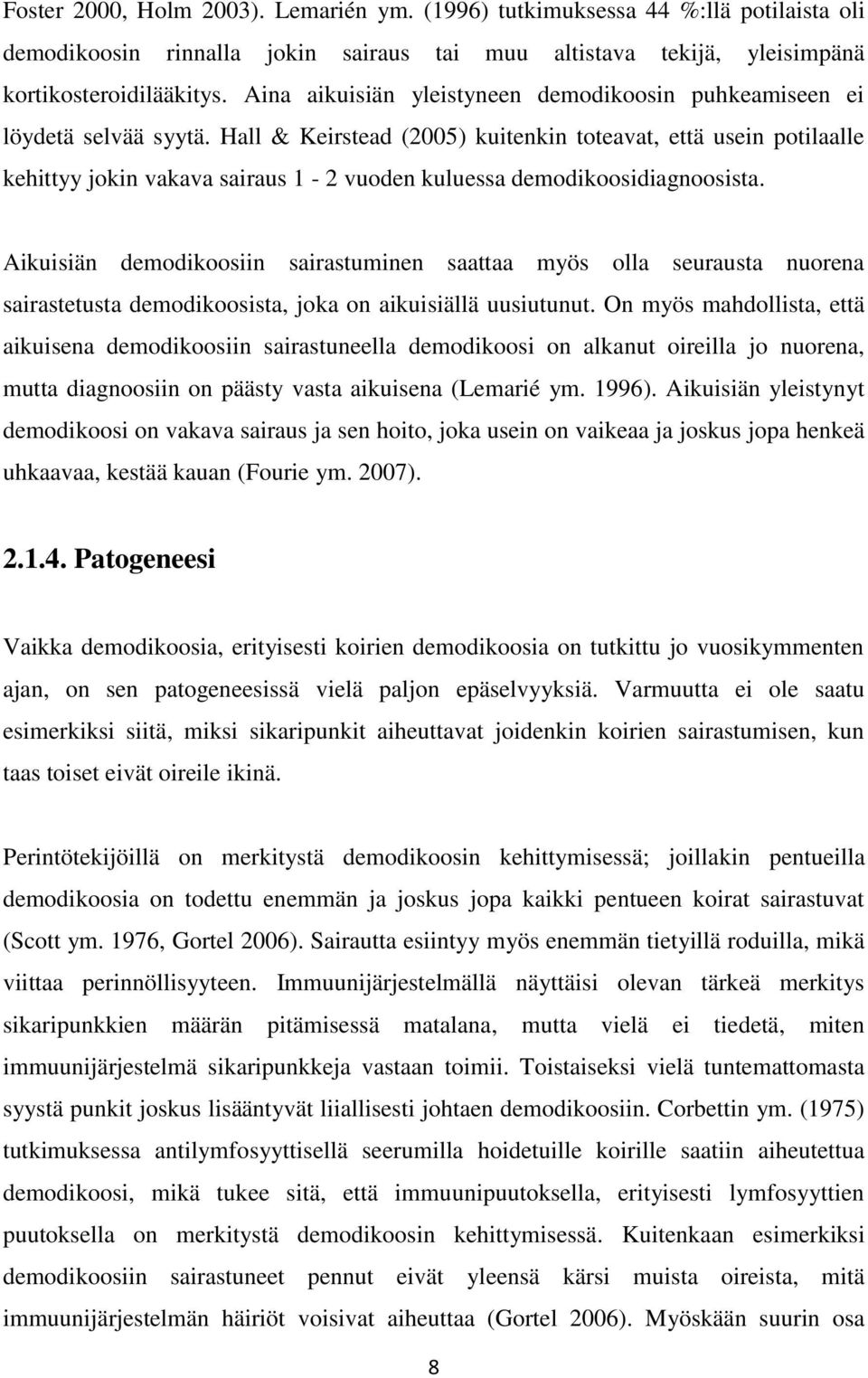 Hall & Keirstead (2005) kuitenkin toteavat, että usein potilaalle kehittyy jokin vakava sairaus 1-2 vuoden kuluessa demodikoosidiagnoosista.