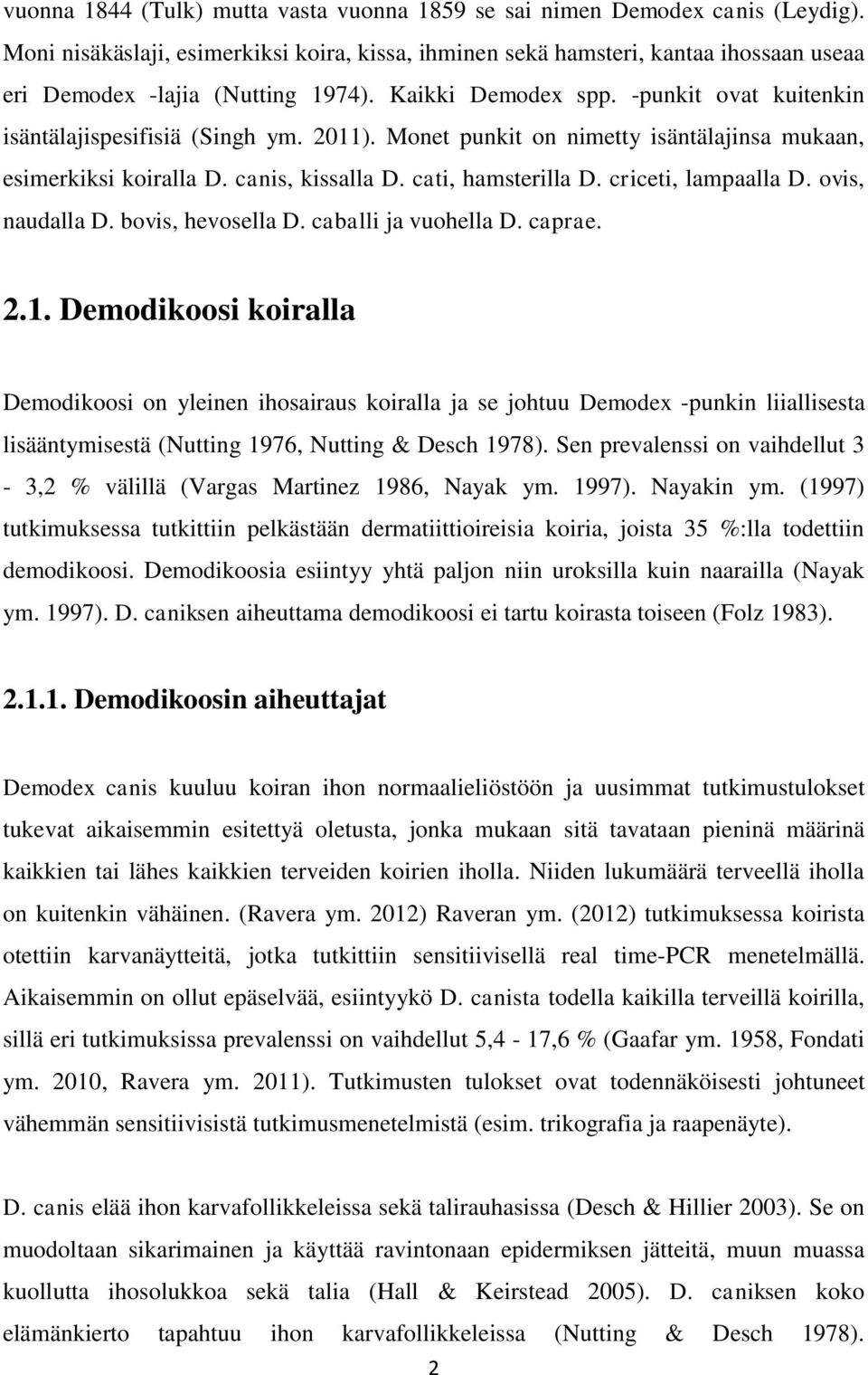 2011). Monet punkit on nimetty isäntälajinsa mukaan, esimerkiksi koiralla D. canis, kissalla D. cati, hamsterilla D. criceti, lampaalla D. ovis, naudalla D. bovis, hevosella D. caballi ja vuohella D.