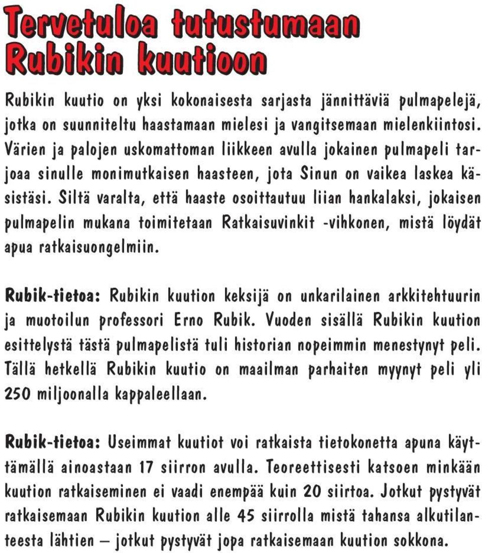 Siltä varalta, että haaste osoittautuu liian hankalaksi, jokaisen pulmapelin mukana toimitetaan Ratkaisuvinkit -vihkonen, mistä löydät apua ratkaisuongelmiin.
