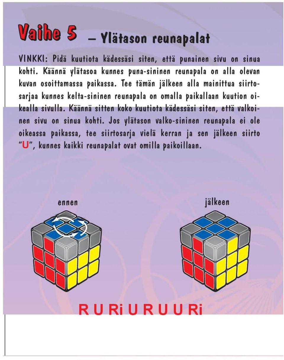 Tee tämän jälkeen alla mainittua siirtosarjaa kunnes kelta-sininen reunapala on omalla paikallaan kuution oikealla sivulla.