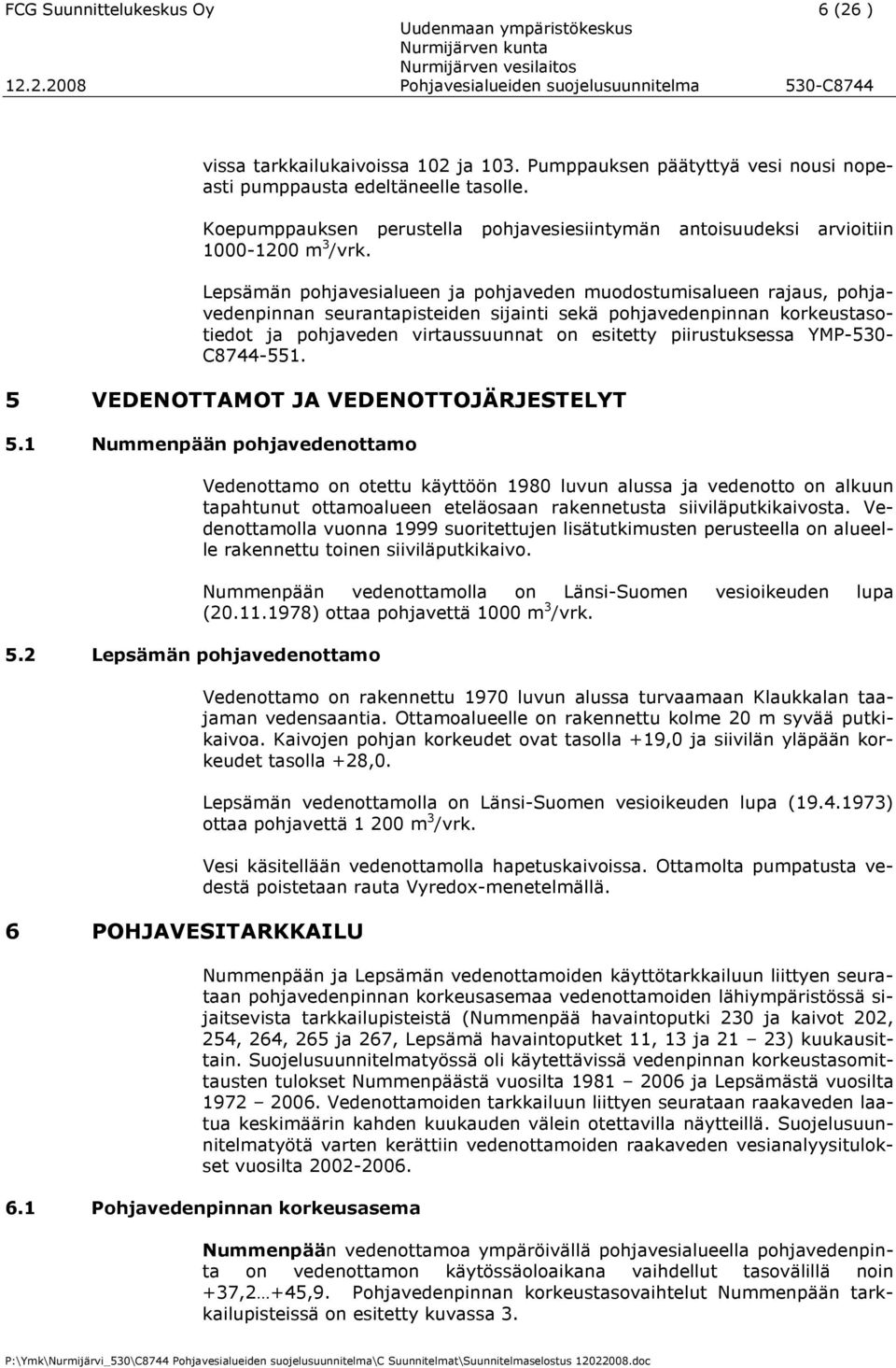 Lepsämän pohjavesialueen ja pohjaveden muodostumisalueen rajaus, pohjavedenpinnan seurantapisteiden sijainti sekä pohjavedenpinnan korkeustasotiedot ja pohjaveden virtaussuunnat on esitetty