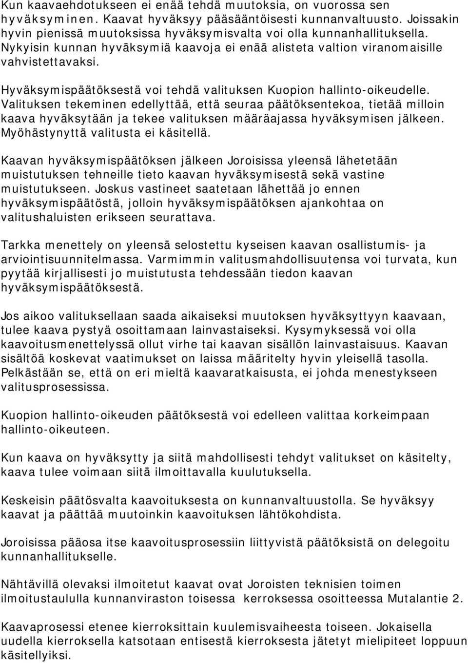 Hyväksymispäätöksestä voi tehdä valituksen Kuopion hallinto-oikeudelle.