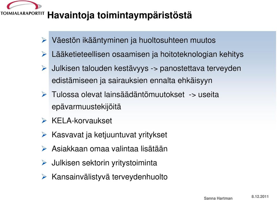 ehkäisyyn Tulossa olevat lainsäädäntömuutokset -> useita epävarmuustekijöitä KELA-korvaukset Kasvavat ja ketjuuntuvat