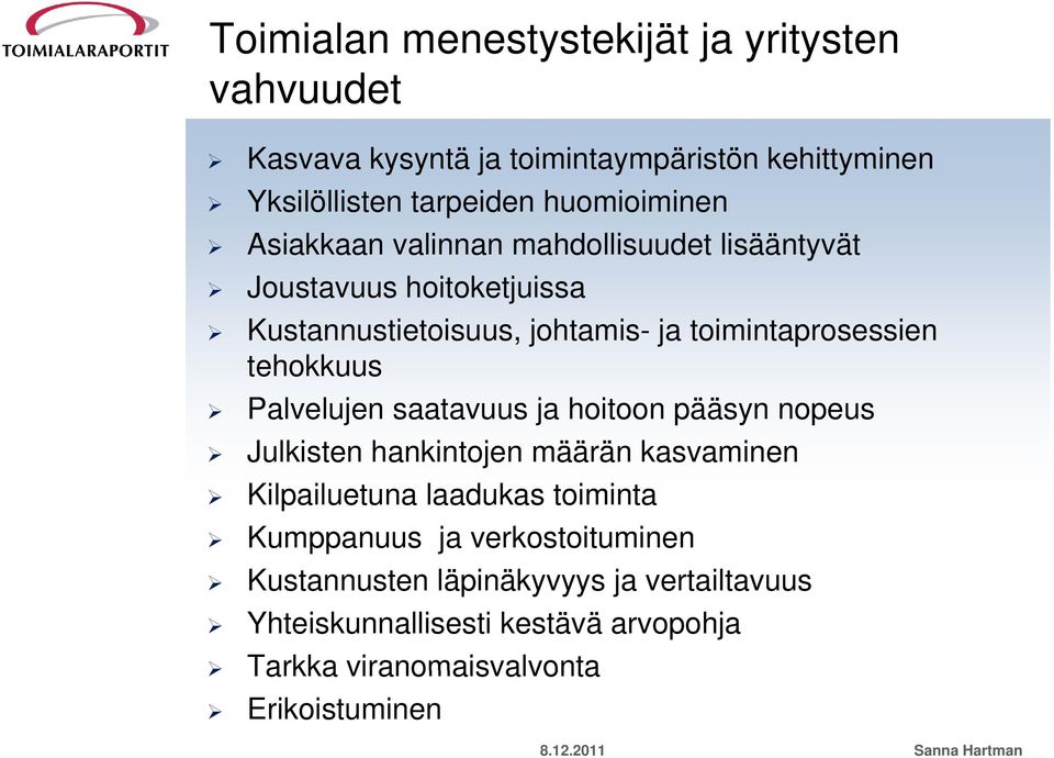 Palvelujen saatavuus ja hoitoon pääsyn nopeus Julkisten hankintojen määrän kasvaminen Kilpailuetuna laadukas toiminta Kumppanuus ja