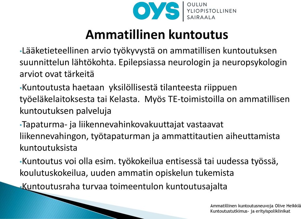 Myös TE-toimistoilla on ammatillisen kuntoutuksen palveluja Tapaturma- ja liikennevahinkovakuuttajat vastaavat liikennevahingon, työtapaturman ja ammattitautien aiheuttamista