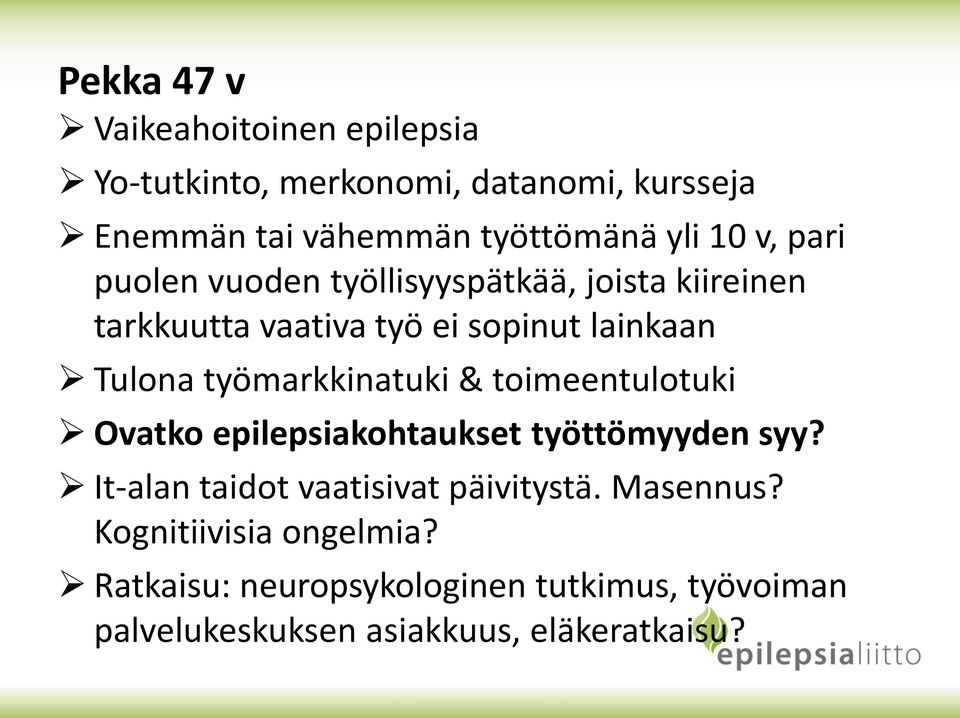 työmarkkinatuki & toimeentulotuki Ovatko epilepsiakohtaukset työttömyyden syy? It-alan taidot vaatisivat päivitystä.